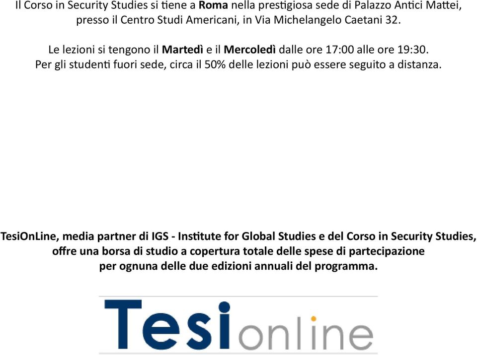 Per gli studenti fuori sede, circa il 50% delle lezioni può essere seguito a distanza.