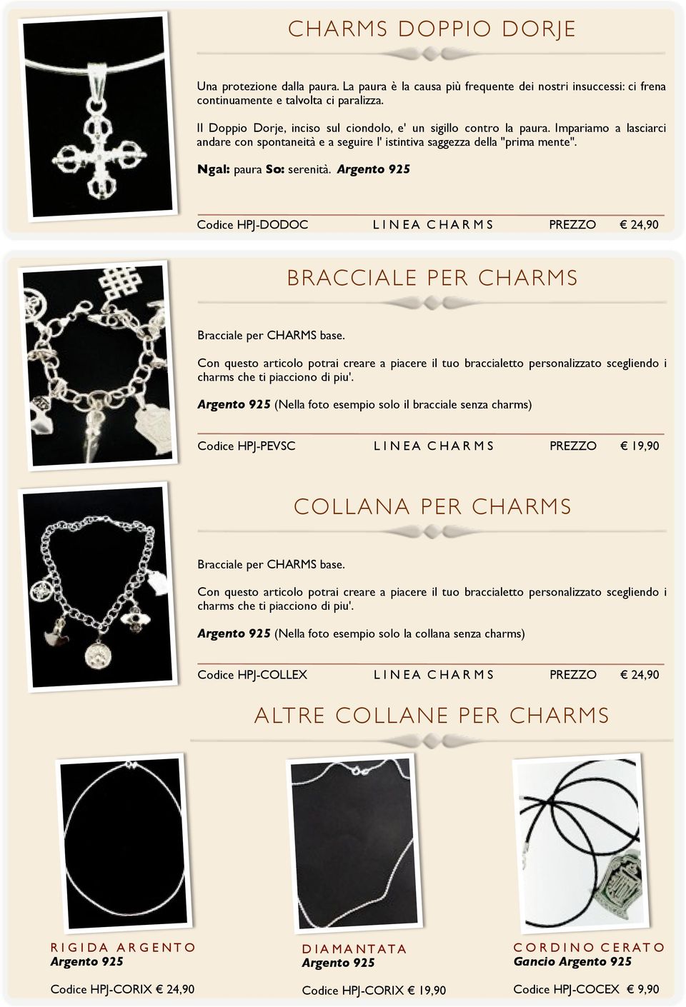 Argento 925 Codice HPJ-DODOC L I N E A C H A R M S PREZZO 24,90 BRACCIALE PER CHARMS Bracciale per CHARMS base.