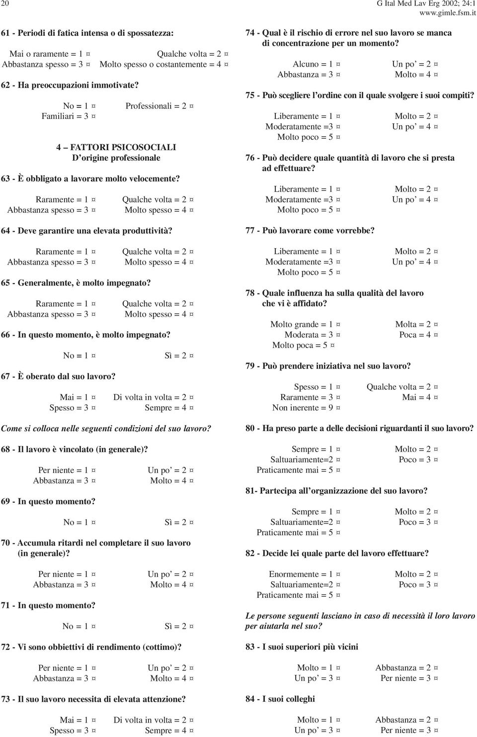 Raramente = 1 Qalche volta = 2 Abbastanza spesso = 3 Molto spesso = 4 64 - Deve garantire na elevata prodttività?