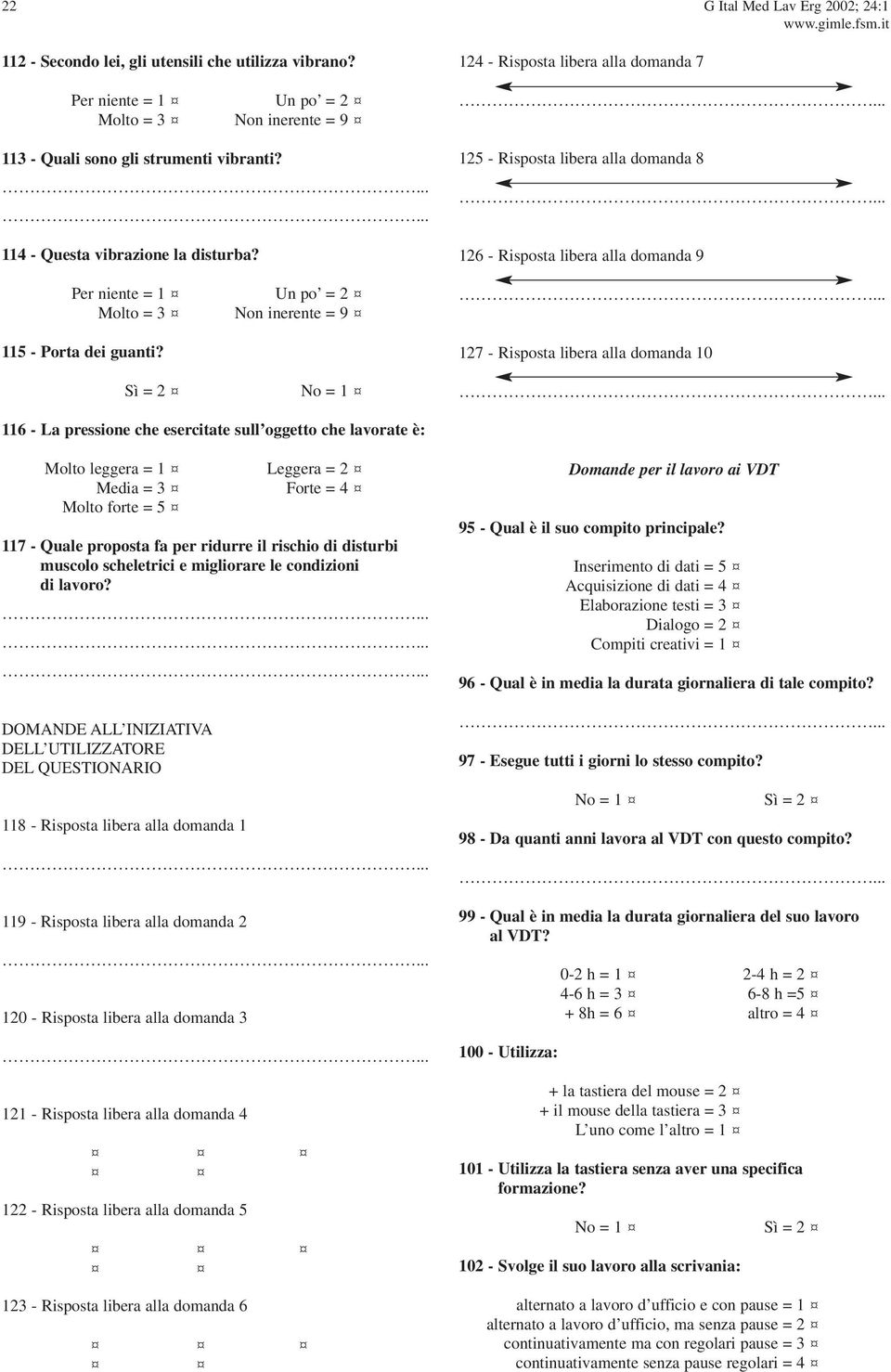 Sì = 2 No = 1 124 - Risposta libera alla domanda 7 125 - Risposta libera alla domanda 8 126 - Risposta libera alla domanda 9 127 - Risposta libera alla domanda 10 116 - La pressione che esercitate