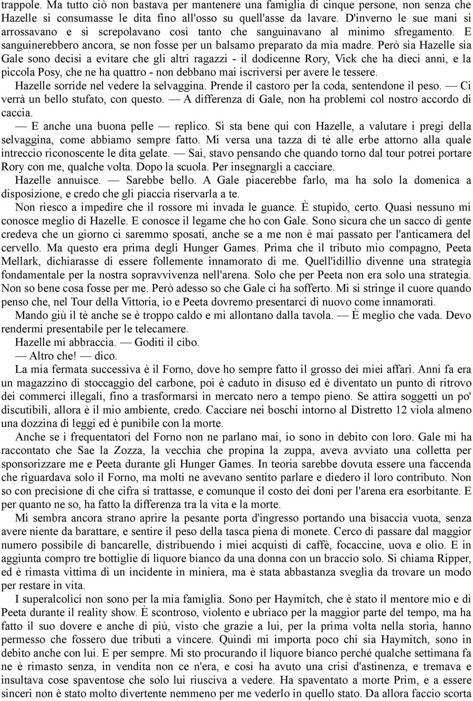 Però sia Hazelle sia Gale sono decisi a evitare che gli altri ragazzi - il dodicenne Rory, Vick che ha dieci anni, e la piccola Posy, che ne ha quattro - non debbano mai iscriversi per avere le