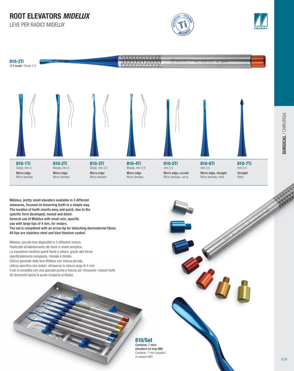 elevators available in 3 different measures, focused on loosening teeth in a simple way. The luxation of teeth results easy and quick, due to the specific form developed, mesial and distal.