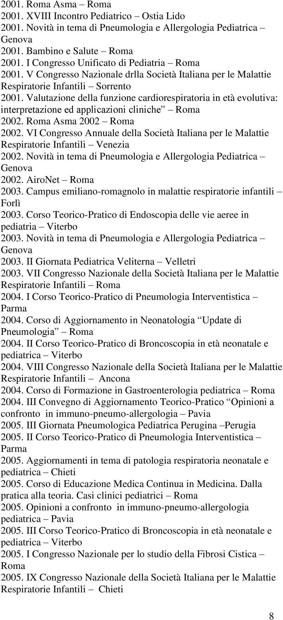 Valutazione della funzione cardiorespiratoria in età evolutiva: interpretazione ed applicazioni cliniche Roma 2002. Roma Asma 2002 Roma 2002.