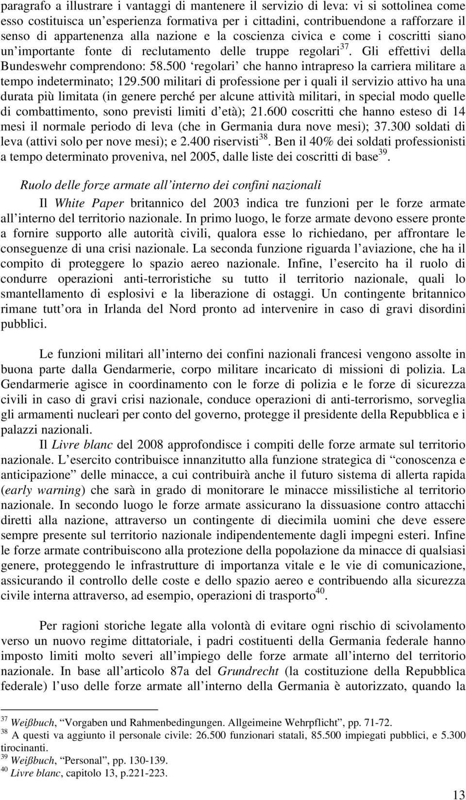 500 regolari che hanno intrapreso la carriera militare a tempo indeterminato; 129.