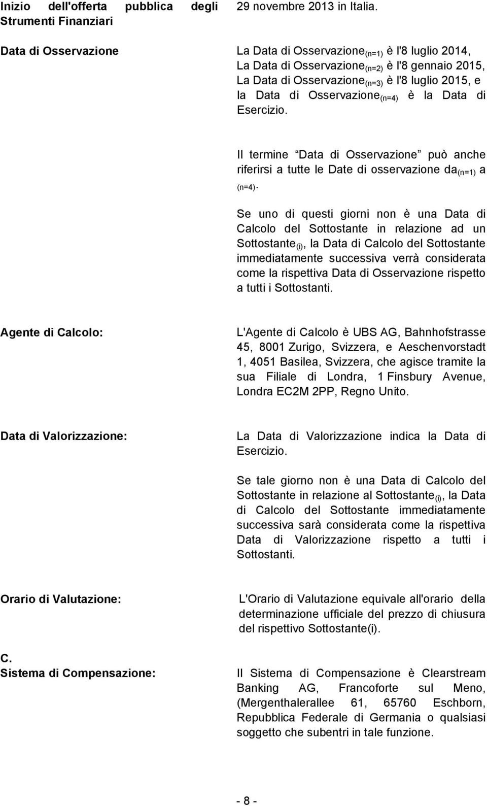 (n=4) è la Data di Esercizio. Il termine Data di Osservazione può anche riferirsi a tutte le Date di osservazione da (n=1) a (n=4).