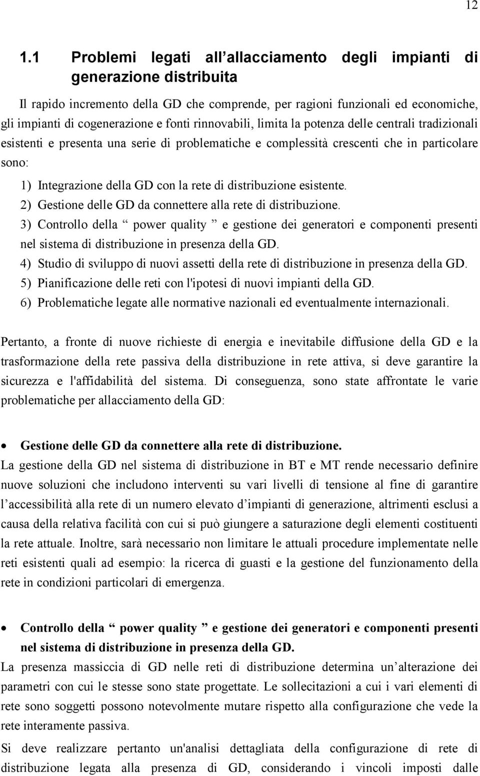 di distribuzione esistente. 2) Gestione delle GD da connettere alla rete di distribuzione.