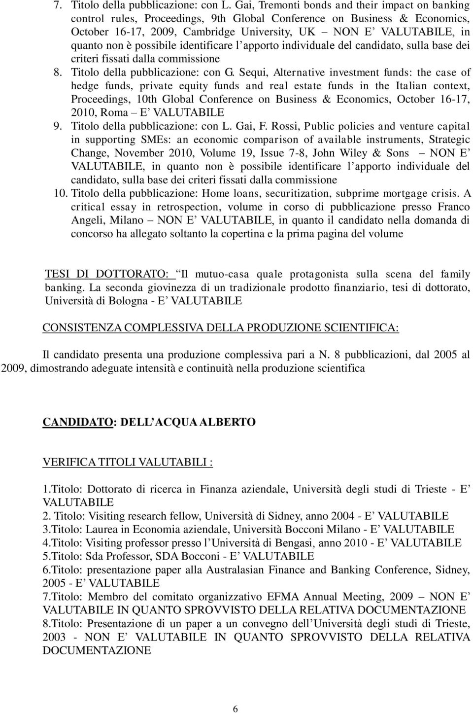 è possibile identificare l apporto inviduale del candato, sulla base dei criteri fissati dalla commissione 8. Titolo della pubblicazione: con G.