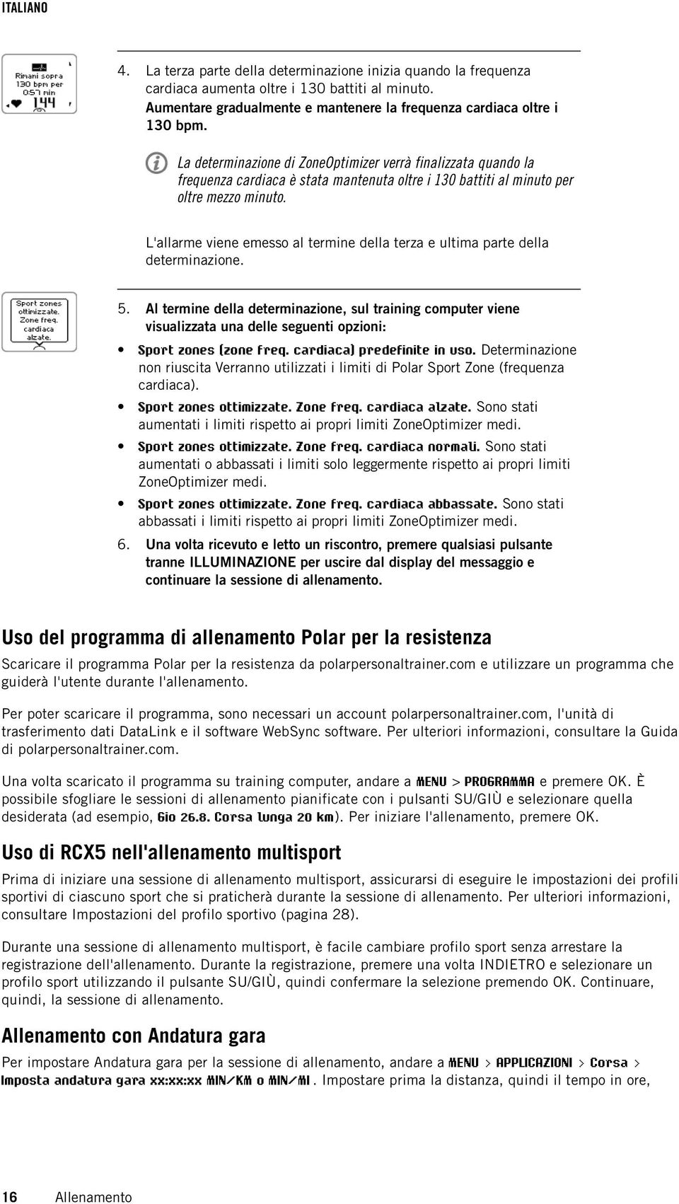 L'allarme viene emesso al tere della terza e ultima parte della deterazione. 5. Al tere della deterazione, sul training computer viene visualizzata una delle seguenti opzioni: Sport zones (zone freq.