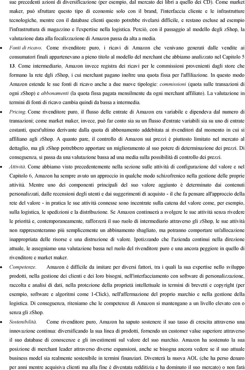 e restano escluse ad esempio l'infrastruttura di magazzino e l'expertise nella logistica.