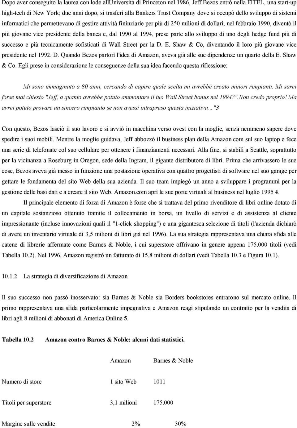 della banca e, dal 1990 al 1994, prese parte allo sviluppo di uno degli hedge fund più di successo e più tecnicamente sofisticati di Wall Street per la D. E.