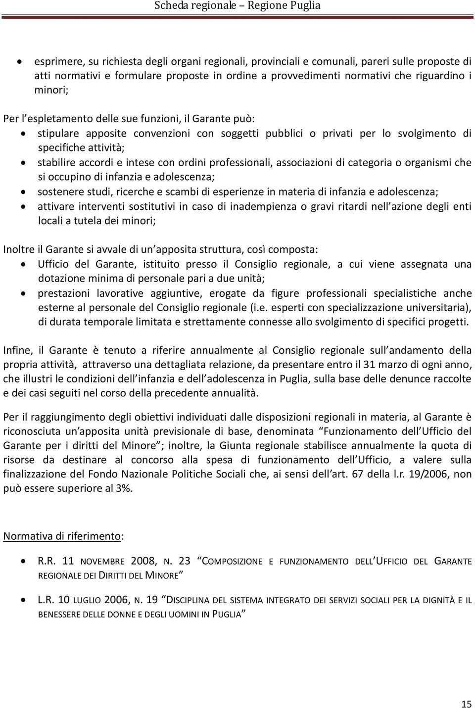 professionali, associazioni di categoria o organismi che si occupino di infanzia e adolescenza; sostenere studi, ricerche e scambi di esperienze in materia di infanzia e adolescenza; attivare