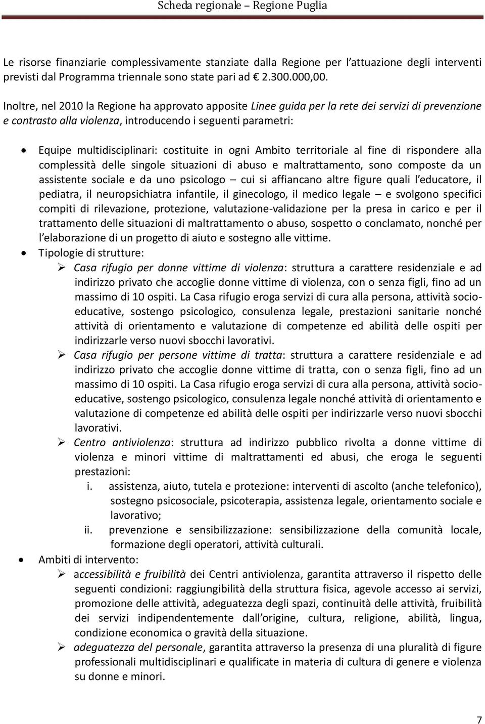 costituite in ogni Ambito territoriale al fine di rispondere alla complessità delle singole situazioni di abuso e maltrattamento, sono composte da un assistente sociale e da uno psicologo cui si