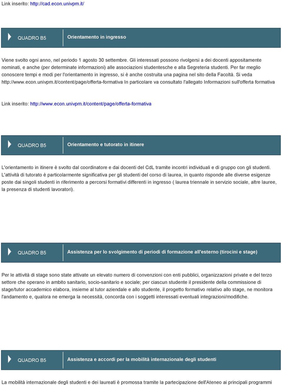 Per far meglio conoscere tempi e modi per l'orientamento in ingresso, si è anche costruita una pagina nel sito della Facoltà. Si veda http://www.econ.univpm.