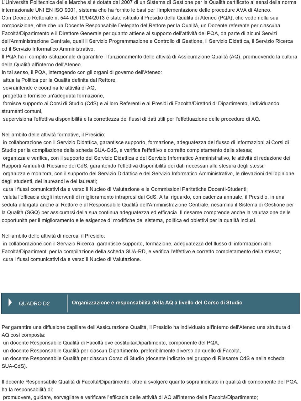 544 del 19/04/2013 è stato istituito il Presidio della Qualità di Ateneo (PQA), che vede nella sua composizione, oltre che un Docente Responsabile Delegato del Rettore per la Qualità, un Docente