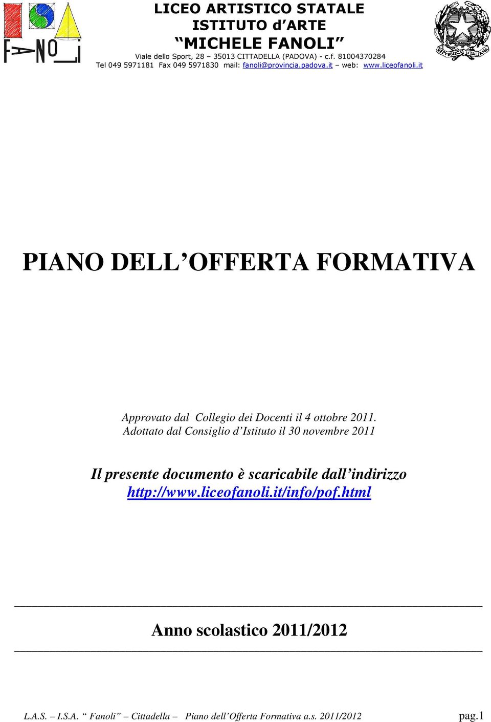 it PIANO DELL OFFERTA FORMATIVA Approvato dal Collegio dei Docenti il 4 ottobre 2011.