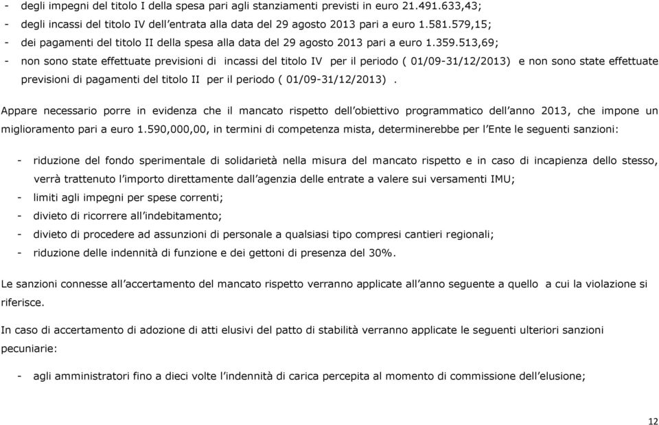 513,69; - non sono state effettuate previsioni di incassi del titolo IV per il periodo ( 01/09-31/12/2013) e non sono state effettuate previsioni di pagamenti del titolo II per il periodo (