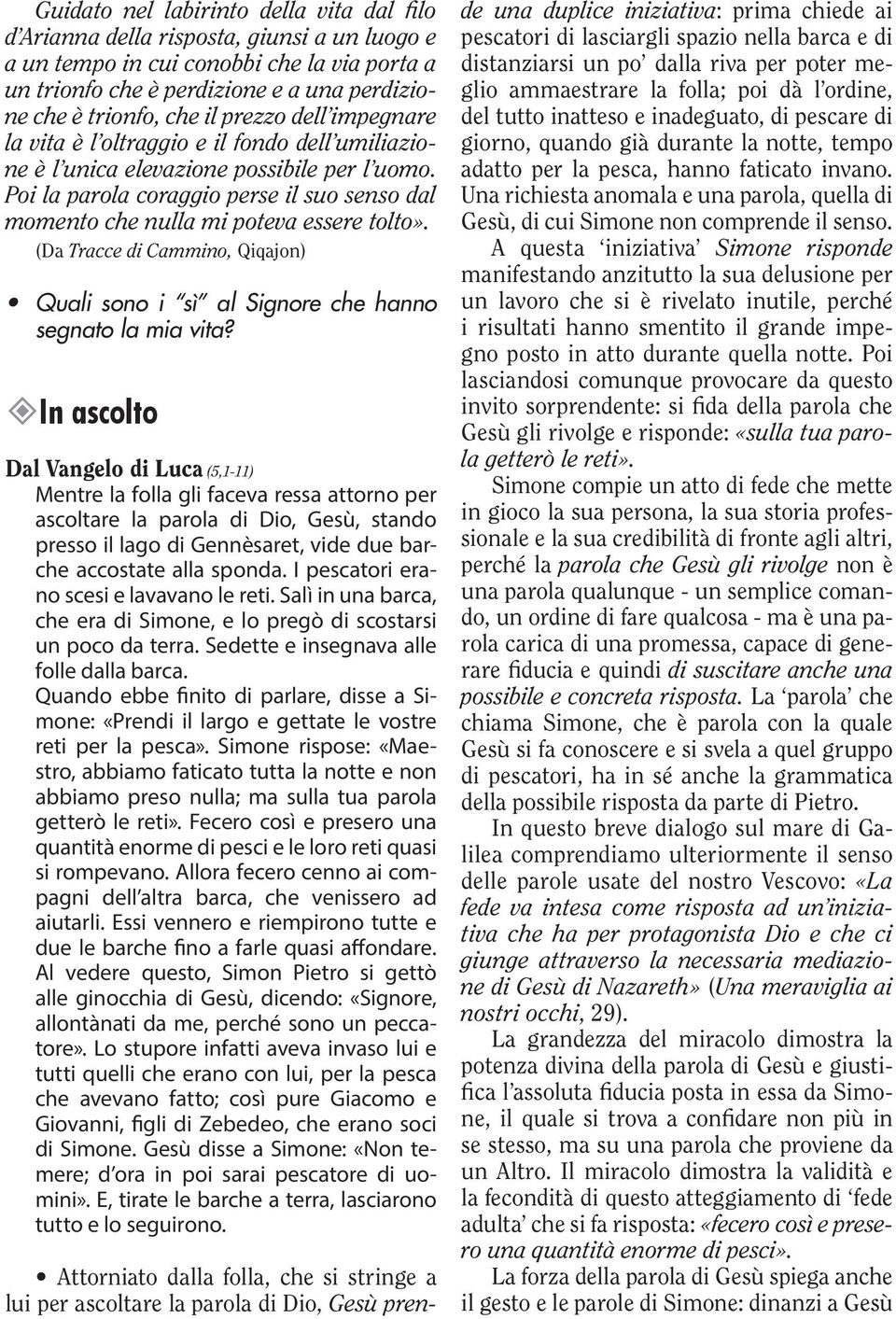 Poi la parola coraggio perse il suo senso dal momento che nulla mi poteva essere tolto». (Da Tracce di Cammino, Qiqajon) Quali sono i sì al Signore che hanno segnato la mia vita?