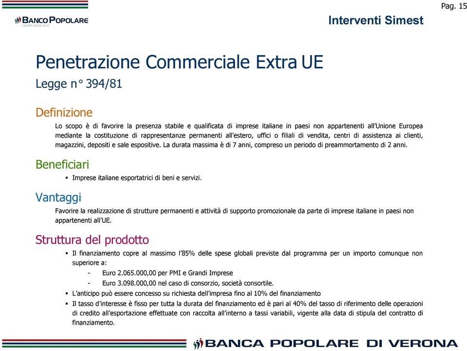 costituzione di rappresentanze permanenti all estero, uffici o filiali di vendita, centri di assistenza ai clienti, magazzini, depositi e sale espositive.