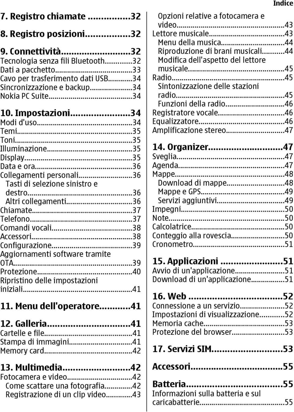 ..36 Altri collegamenti...36 Chiamate...37 Telefono...37 Comandi vocali...38 Accessori...38 Configurazione...39 Aggiornamenti software tramite OTA...39 Protezione.