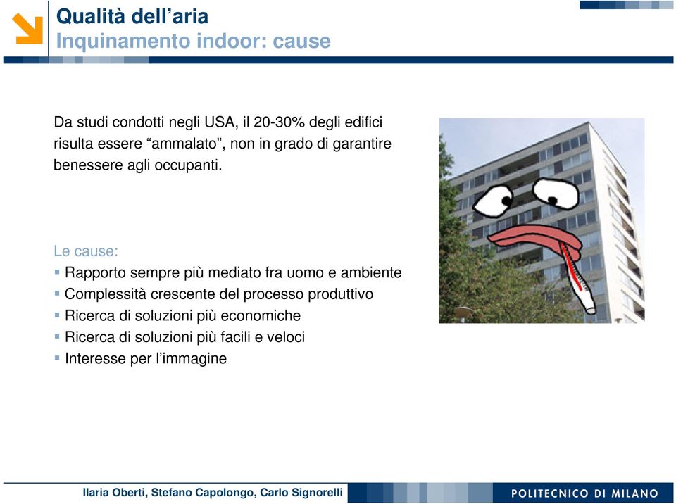 Le cause: Rapporto sempre più mediato fra uomo e ambiente Complessità crescente del processo