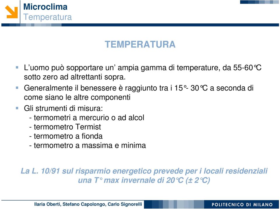 Generalmente il benessere è raggiunto tra i 15-30 C a seconda di come siano le altre componenti Gli strumenti di