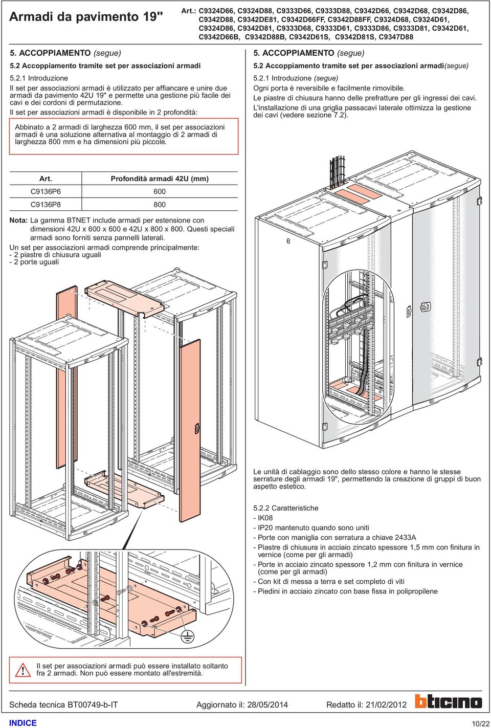 1 Introduzione Il set per associazioni armadi è utilizzato per affiancare e unire due armadi da pavimento 42U 19" e permette una gestione più facile dei cavi e dei cordoni di permutazione.