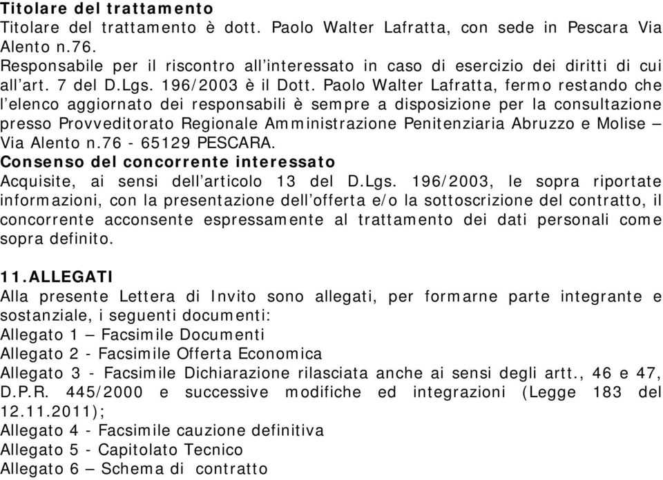 Paolo Walter Lafratta, fermo restando che l elenco aggiornato dei responsabili è sempre a disposizione per la consultazione presso Provveditorato Regionale Amministrazione Penitenziaria Abruzzo e