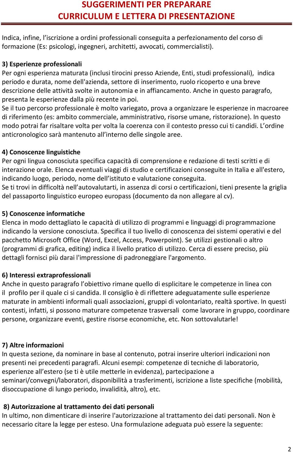 ricoperto e una breve descrizione delle attività svolte in autonomia e in affiancamento. Anche in questo paragrafo, presenta le esperienze dalla più recente in poi.