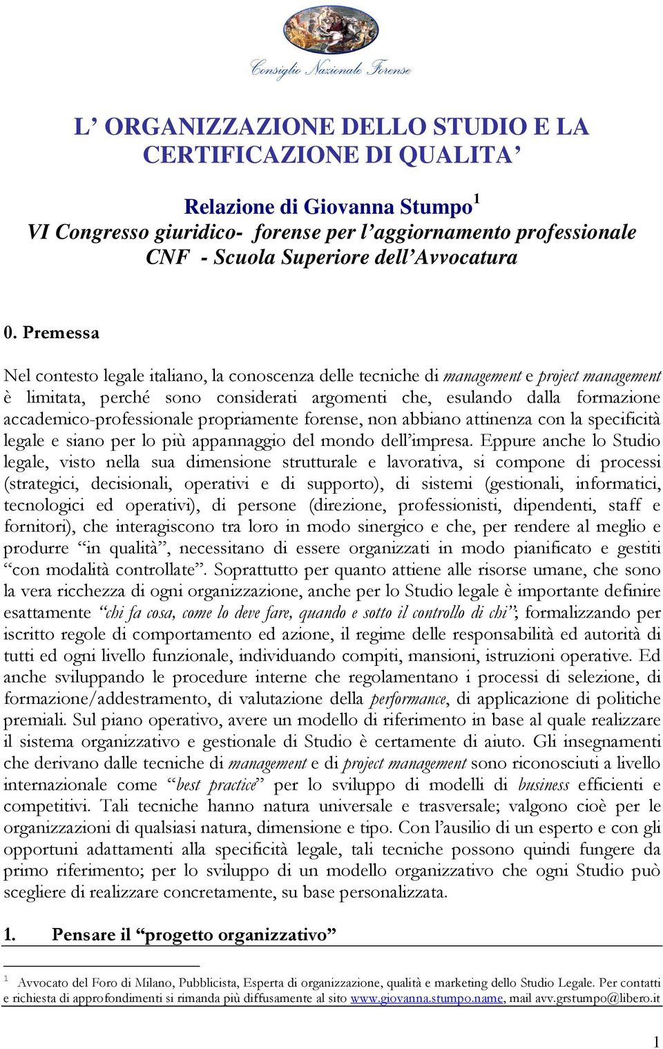 accademico-professionale propriamente forense, non abbiano attinenza con la specificità legale e siano per lo più appannaggio del mondo dell impresa.