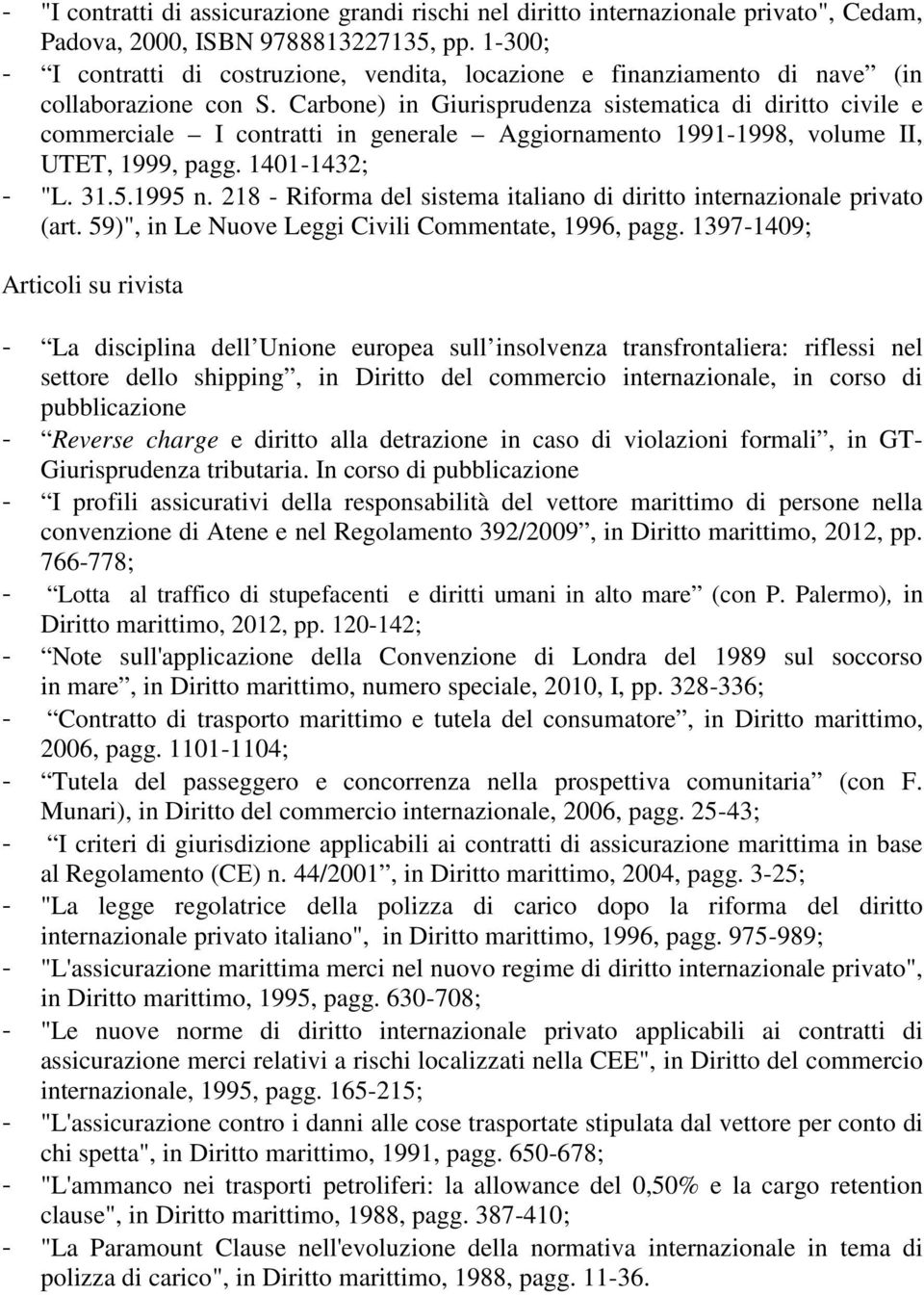 Carbone) in Giurisprudenza sistematica di diritto civile e commerciale I contratti in generale Aggiornamento 1991-1998, volume II, UTET, 1999, pagg. 1401-1432; - "L. 31.5.1995 n.