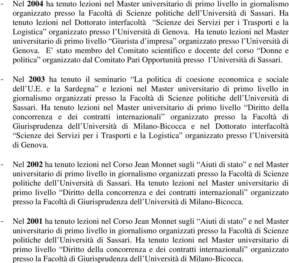 Ha tenuto lezioni nel Master universitario di primo livello Giurista d impresa organizzato presso l Università di Genova.