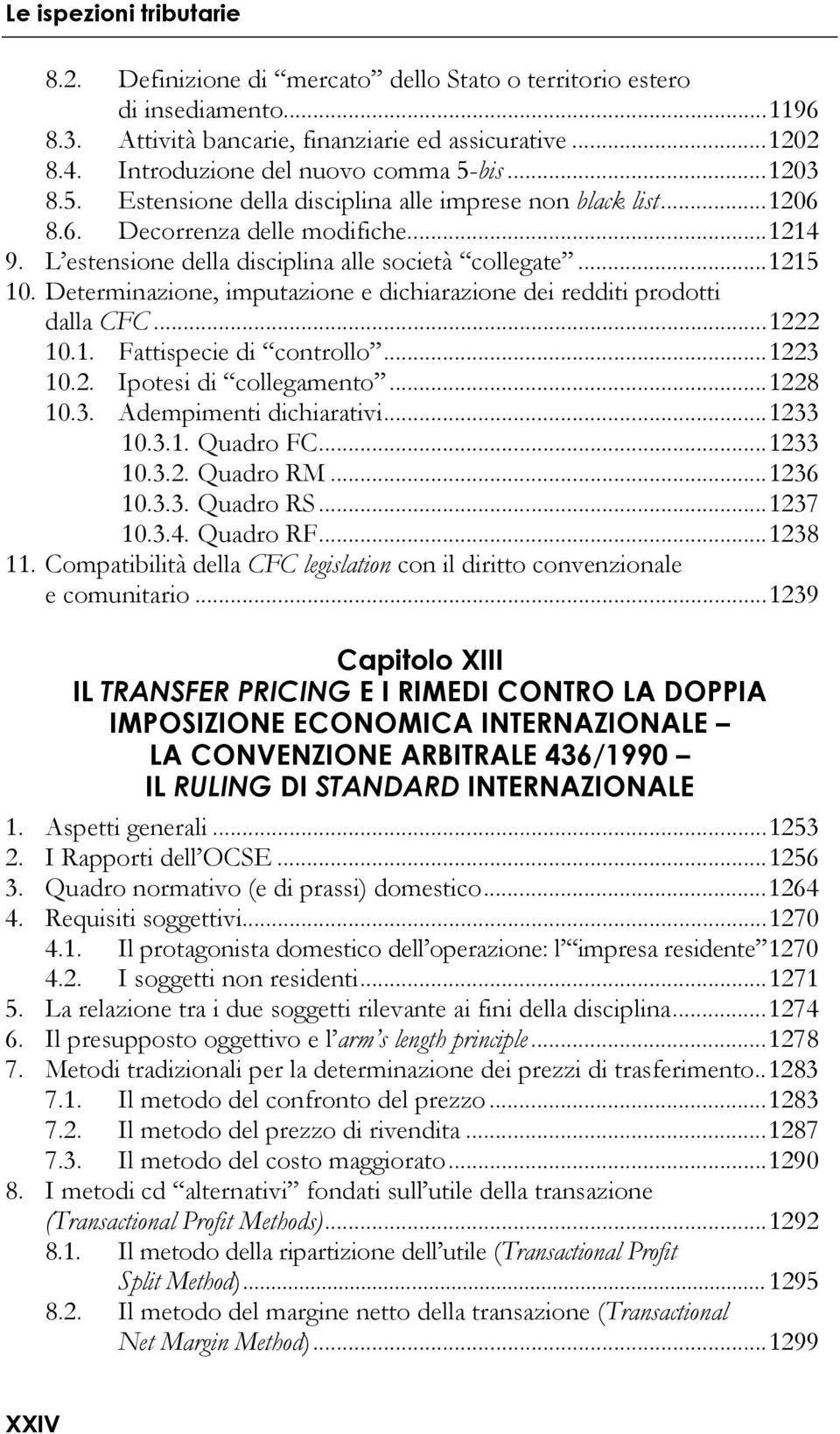 L estensione della disciplina alle società collegate... 1215 10. Determinazione, imputazione e dichiarazione dei redditi prodotti dalla CFC... 1222 10.1. Fattispecie di controllo... 1223 10.2. Ipotesi di collegamento.