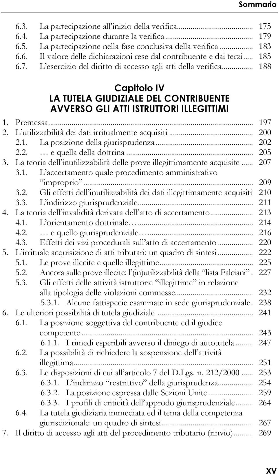 L utilizzabilità dei dati irritualmente acquisiti... 200 2.1. La posizione della giurisprudenza... 202 2.2. e quella della dottrina... 205 3.