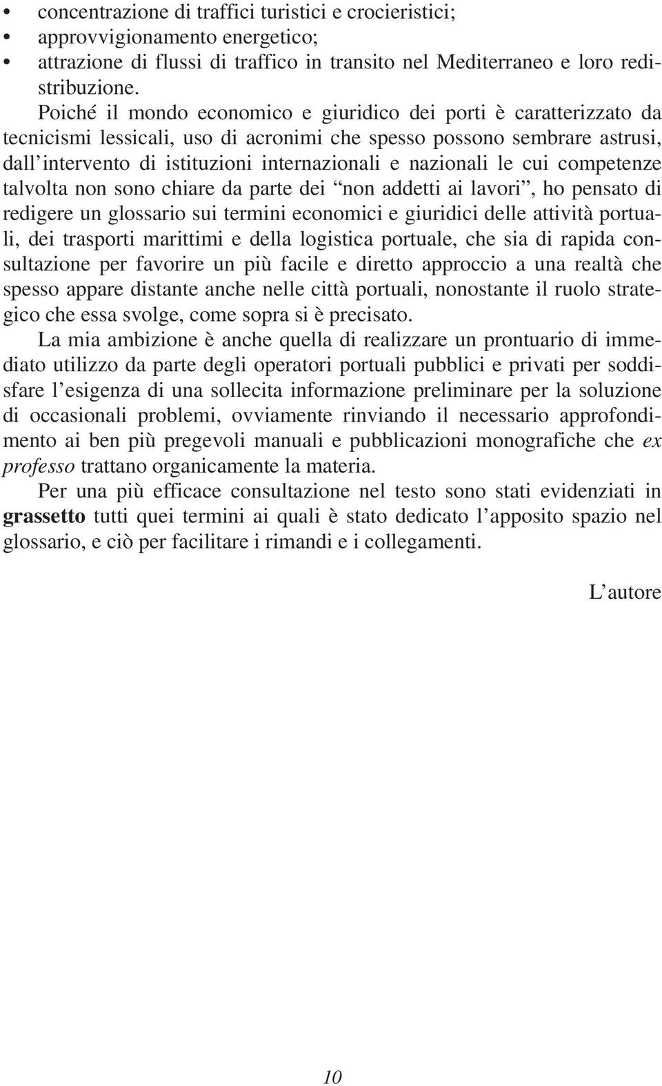 nazionali le cui competenze talvolta non sono chiare da parte dei non addetti ai lavori, ho pensato di redigere un glossario sui termini economici e giuridici delle attività portuali, dei trasporti