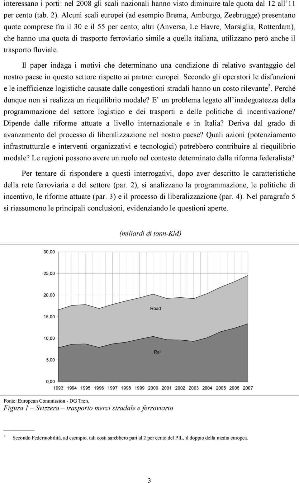 ferroviario simile a quella italiana, utilizzano però anche il trasporto fluviale.