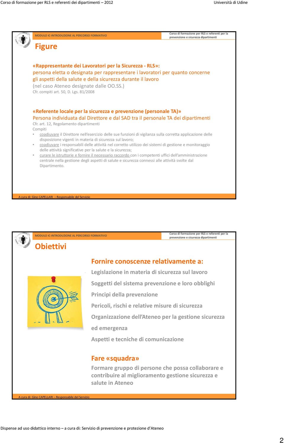 81/2008 «Referente locale per la sicurezza e prevenzione (personale TA)» Persona individuata dal Direttore e dal SAD tra il personale TA dei dipartimenti Cfr. art.