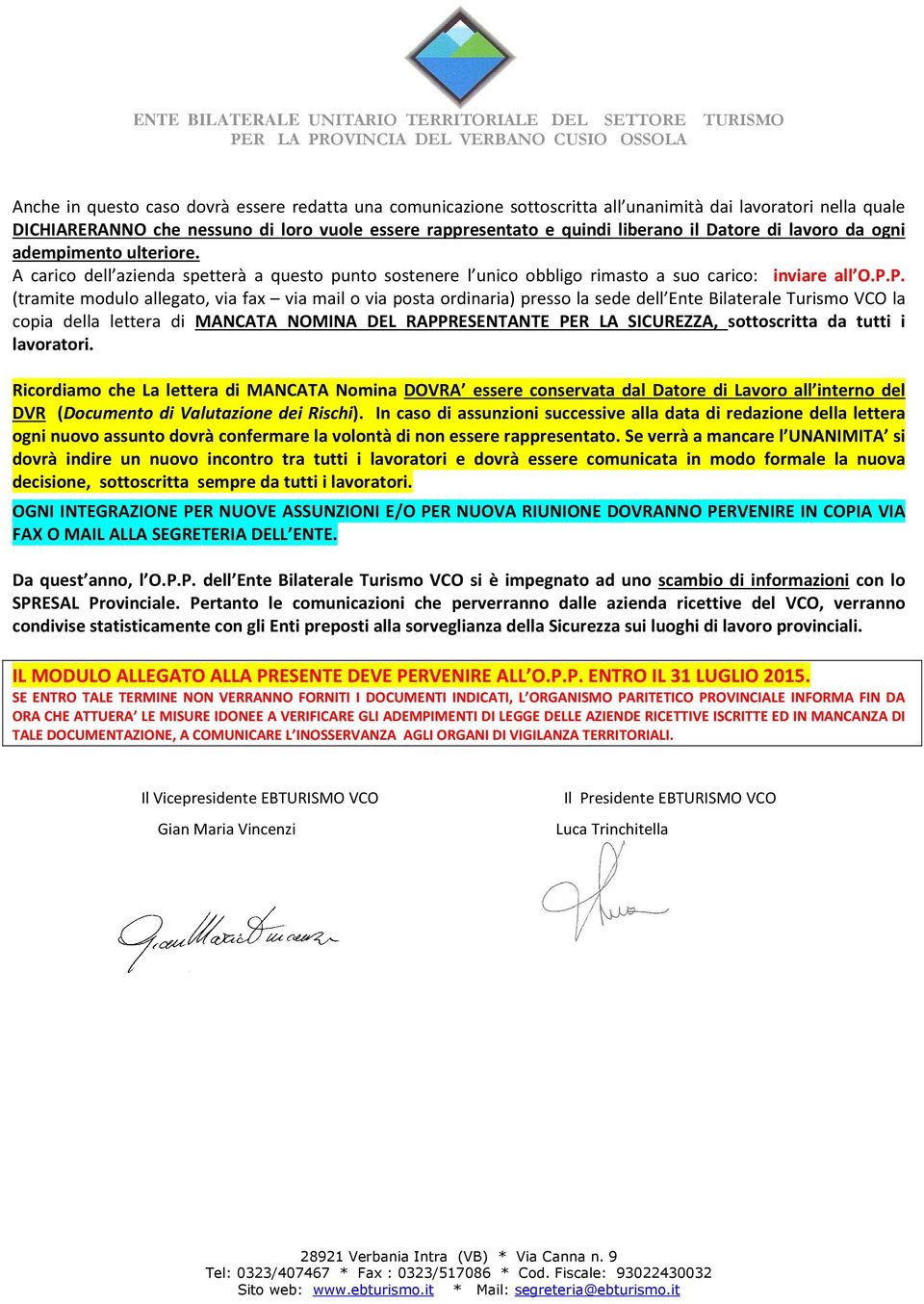 P. (tramite modulo allegato, via fax via mail o via posta ordinaria) presso la sede dell Ente Bilaterale Turismo VCO la copia della lettera di MANCATA MINA DEL RAPPRESENTANTE PER LA SICUREZZA,