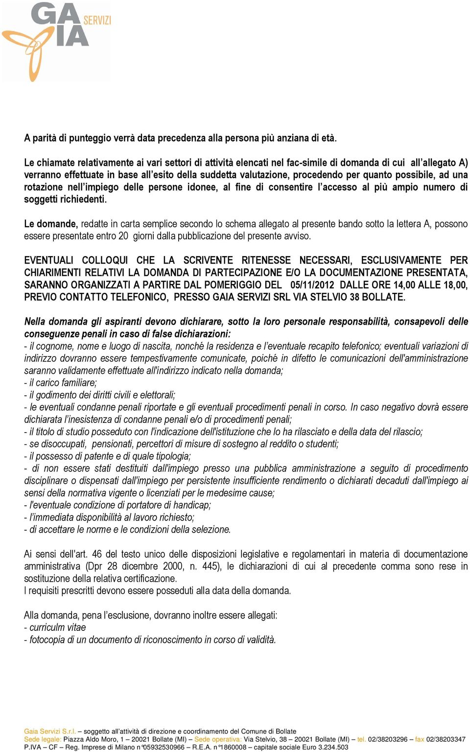 possibile, ad una rotazione nell impiego delle persone idonee, al fine di consentire l accesso al più ampio numero di soggetti richiedenti.