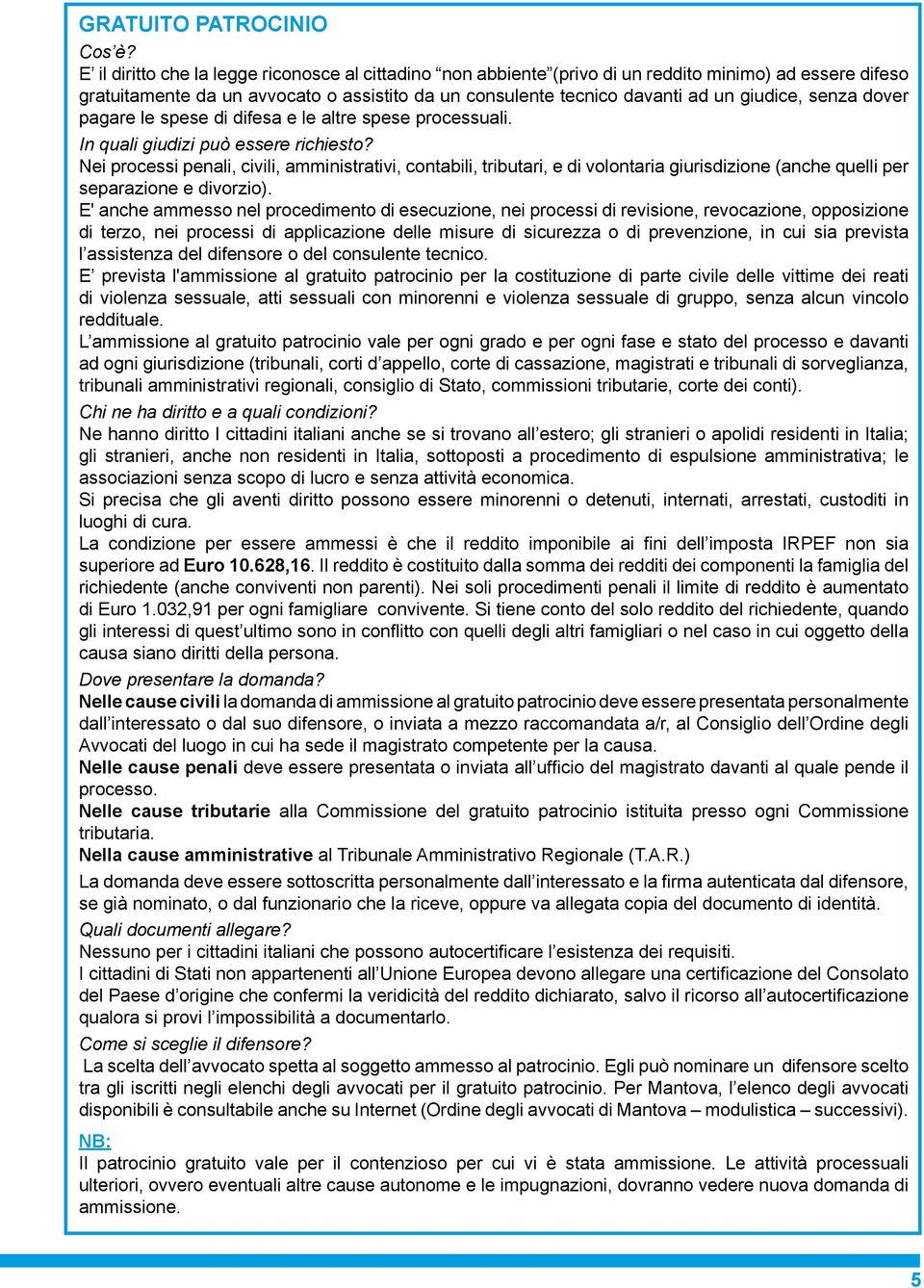 Nei processi penali, civili, amministrativi, contabili, tributari, e di volontaria giurisdizione (anche quelli per separazione e divorzio).