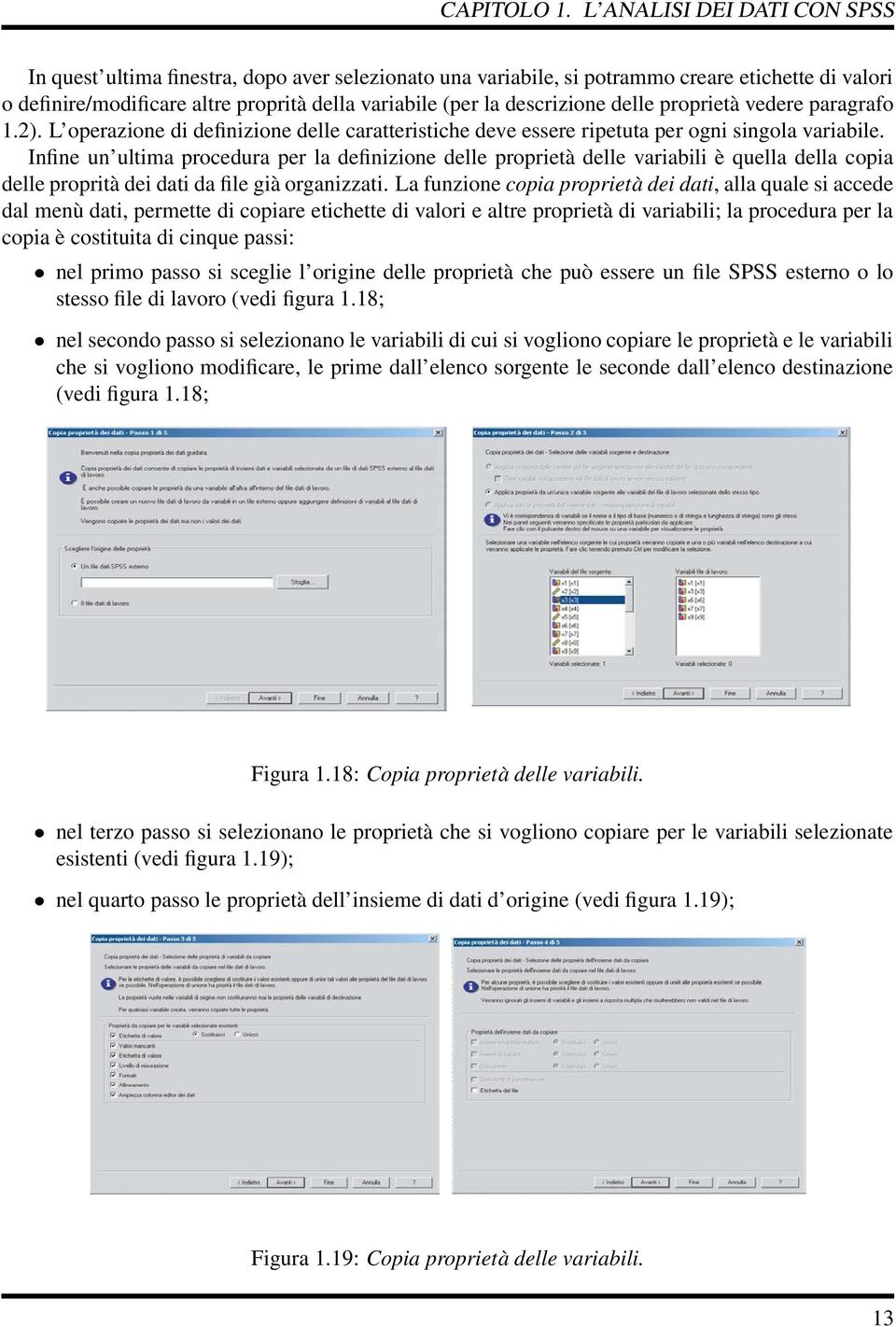 Infine un ultima procedura per la definizione delle proprietà delle variabili è quella della copia delle proprità dei dati da file già organizzati.