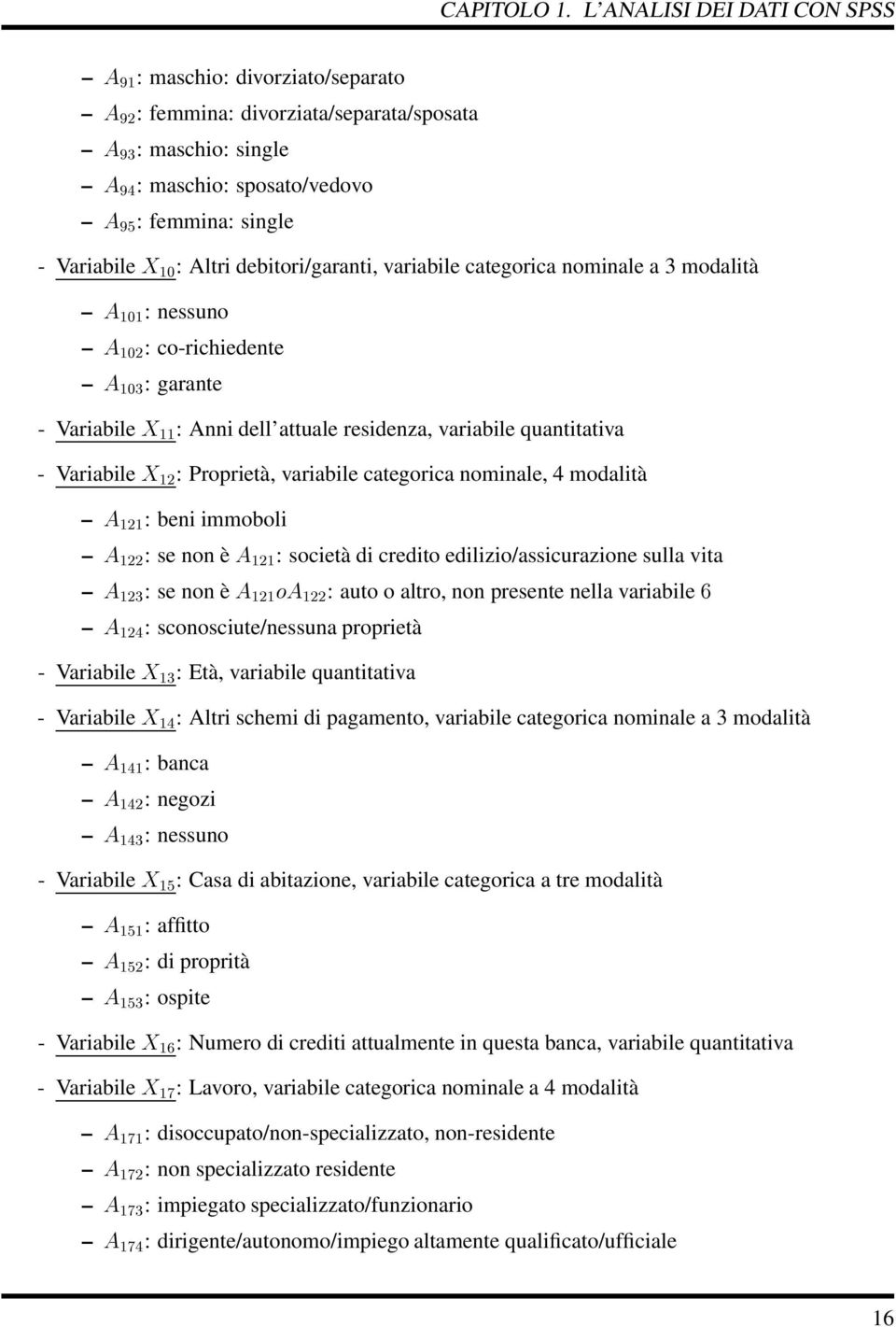 modalità ½¾½ : beni immoboli ½¾¾ : se non è ½¾½ : società di credito edilizio/assicurazione sulla vita ½¾ : se non è ½¾½ Ó ½¾¾ : auto o altro, non presente nella variabile ½¾ : sconosciute/nessuna