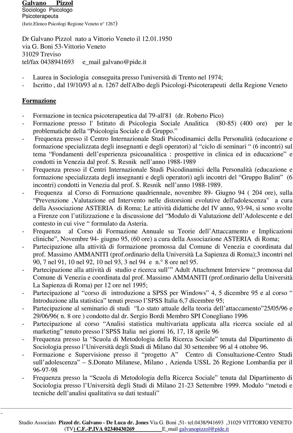 1267 dell'albo degli Psicologi-Psicoterapeuti della Regione Veneto Formazione - Formazione in tecnica psicoterapeutica dal 79-all'81 (dr.