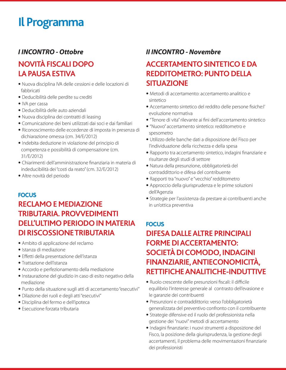 dichiarazione omessa (cm. 34/E/2012) Indebita deduzione in violazione del principio di competenza e possibilità di compensazione (cm.