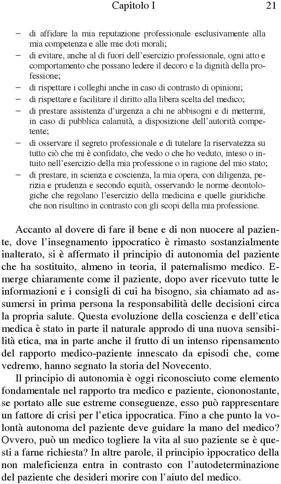 del medico; di prestare assistenza d urgenza a chi ne abbisogni e di mettermi, in caso di pubblica calamità, a disposizione dell autorità competente; di osservare il segreto professionale e di