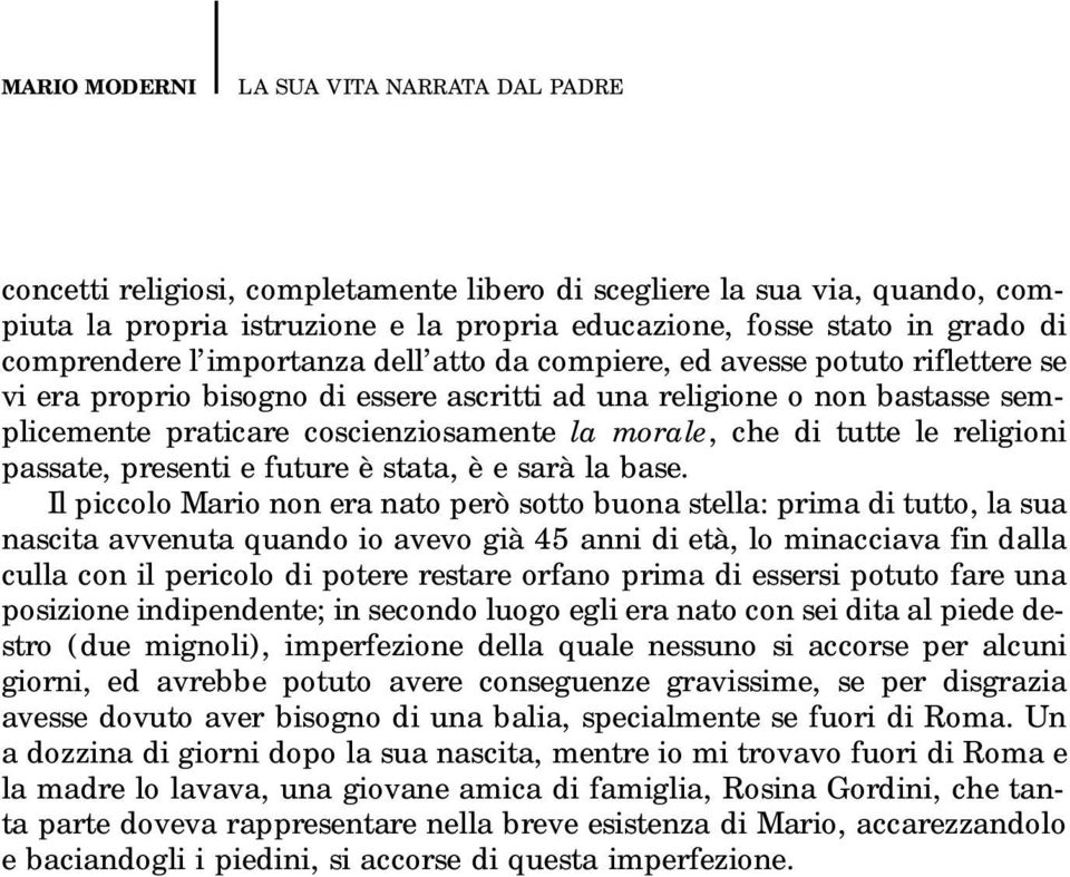 morale, che di tutte le religioni passate, presenti e future è stata, è e sarà la base.