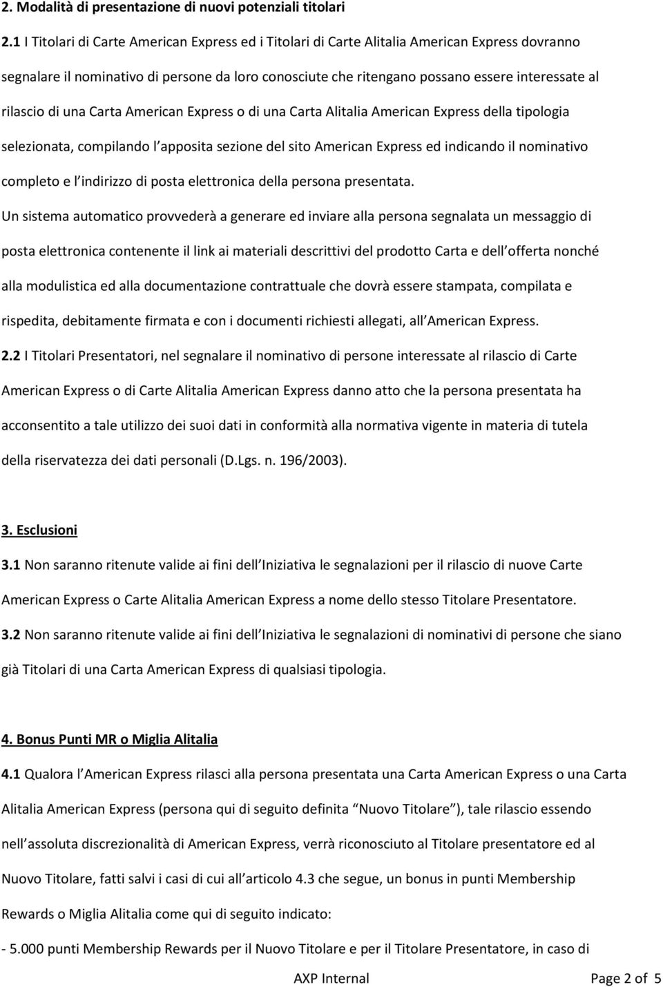 rilascio di una Carta American Express o di una Carta Alitalia American Express della tipologia selezionata, compilando l apposita sezione del sito American Express ed indicando il nominativo