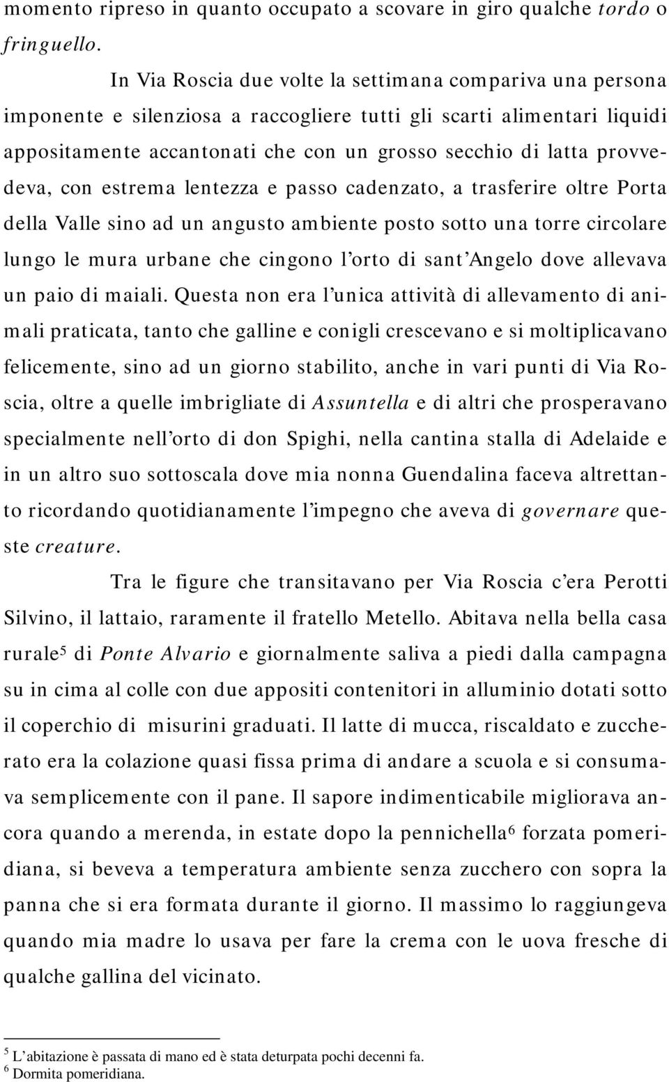 provvedeva, con estrema lentezza e passo cadenzato, a trasferire oltre Porta della Valle sino ad un angusto ambiente posto sotto una torre circolare lungo le mura urbane che cingono l orto di sant