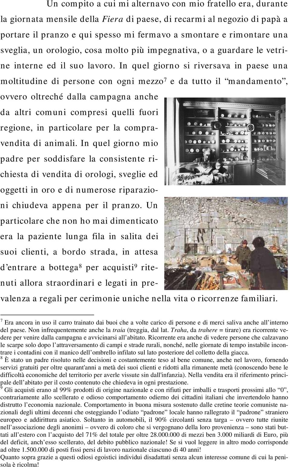 In quel giorno si riversava in paese una moltitudine di persone con ogni mezzo 7 e da tutto il mandamento, ovvero oltreché dalla campagna anche da altri comuni compresi quelli fuori regione, in