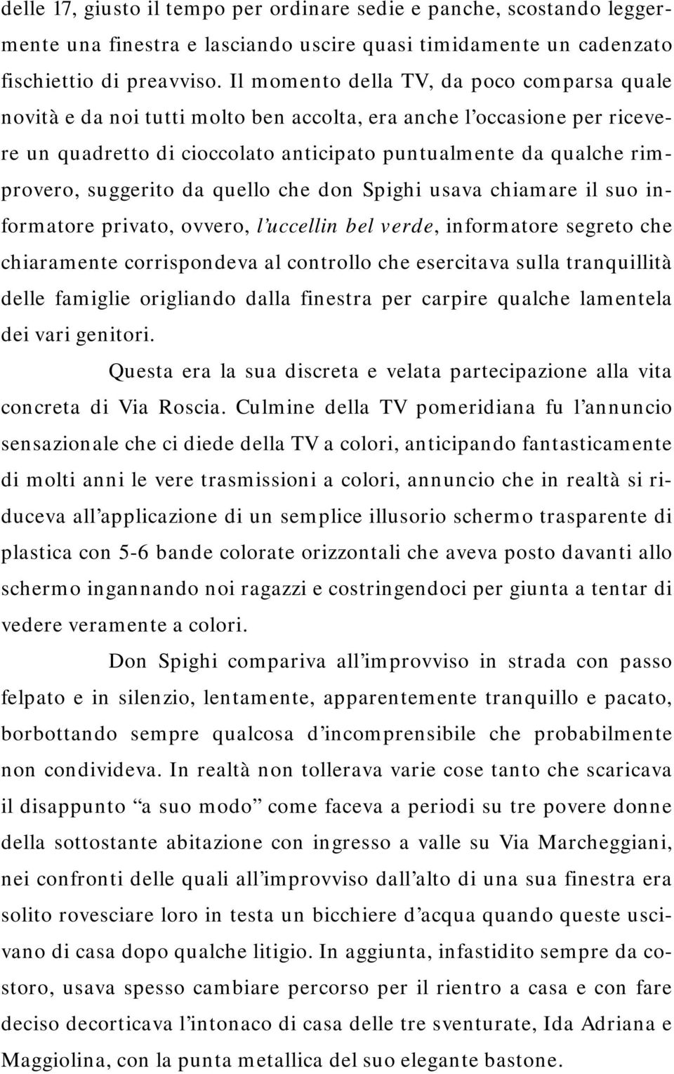 suggerito da quello che don Spighi usava chiamare il suo informatore privato, ovvero, l uccellin bel verde, informatore segreto che chiaramente corrispondeva al controllo che esercitava sulla