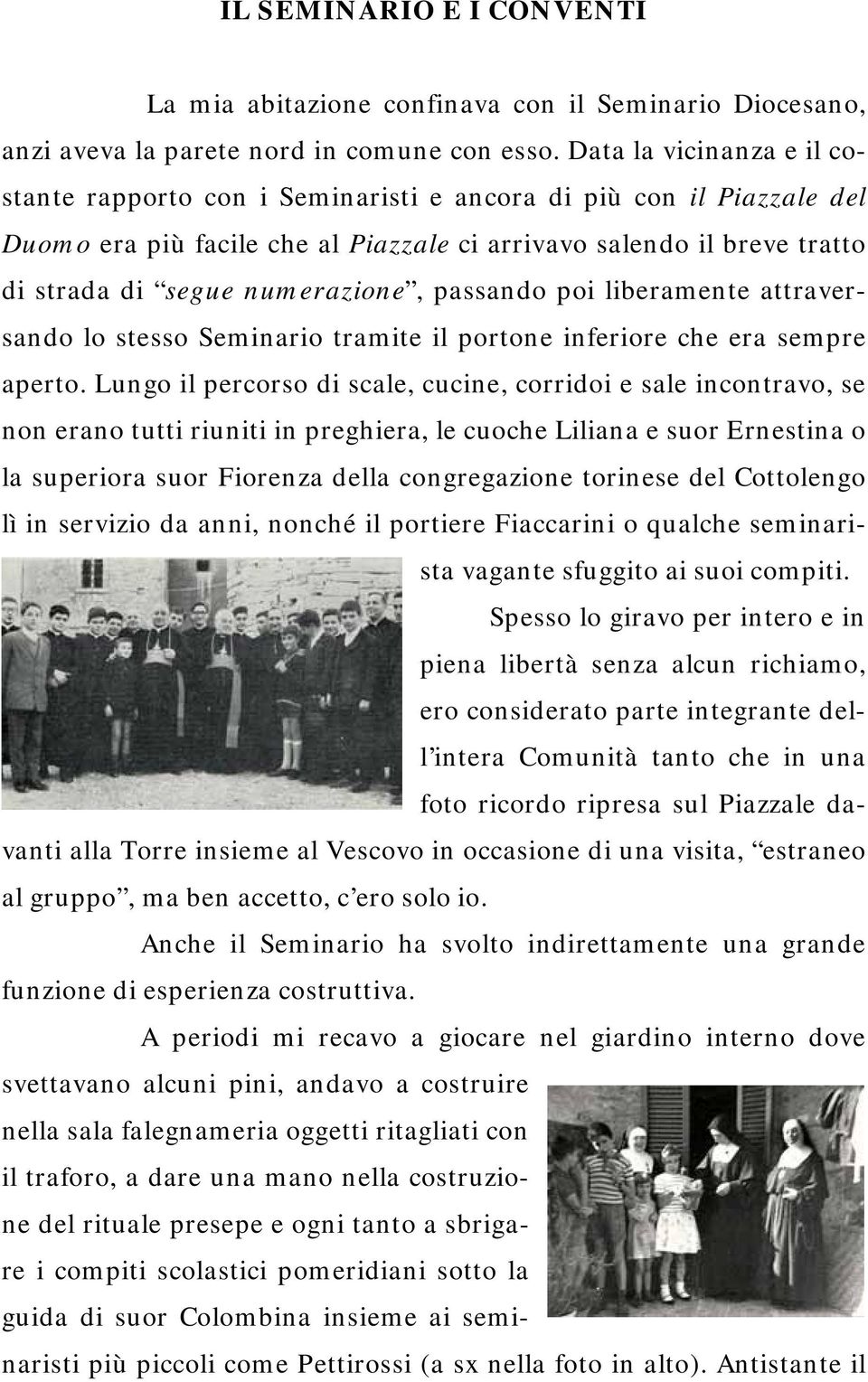 passando poi liberamente attraversando lo stesso Seminario tramite il portone inferiore che era sempre aperto.